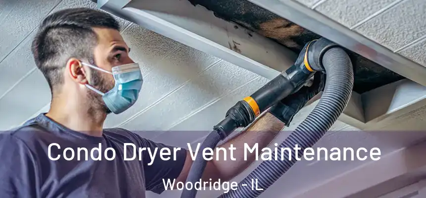  Condo Dryer Vent Maintenance Woodridge - IL