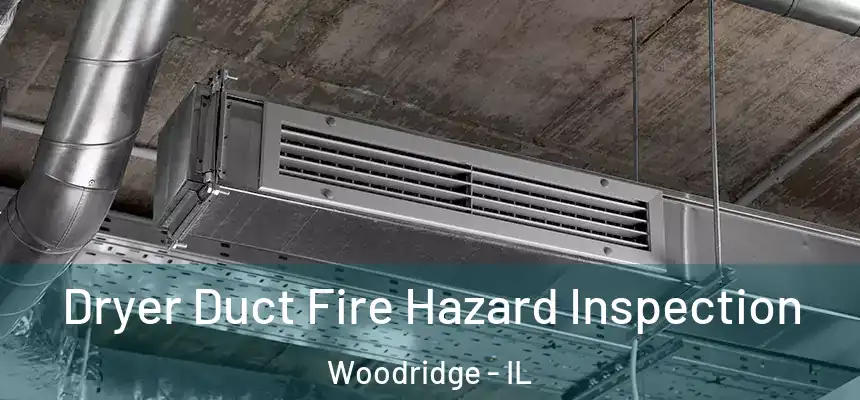  Dryer Duct Fire Hazard Inspection Woodridge - IL