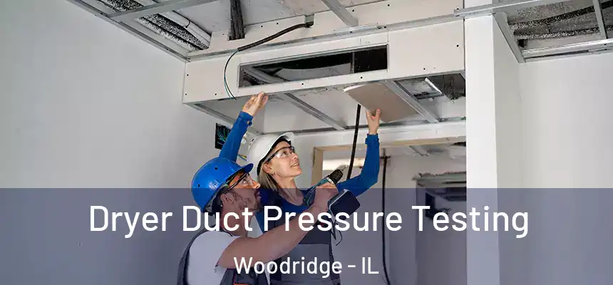  Dryer Duct Pressure Testing Woodridge - IL