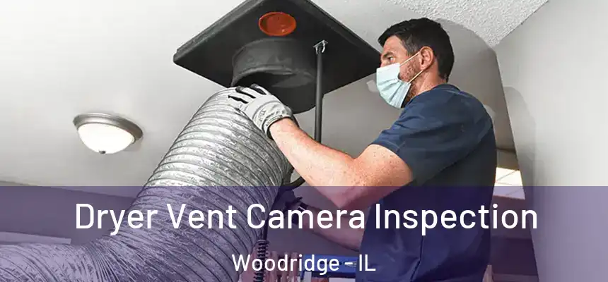  Dryer Vent Camera Inspection Woodridge - IL