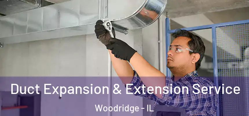  Duct Expansion & Extension Service Woodridge - IL