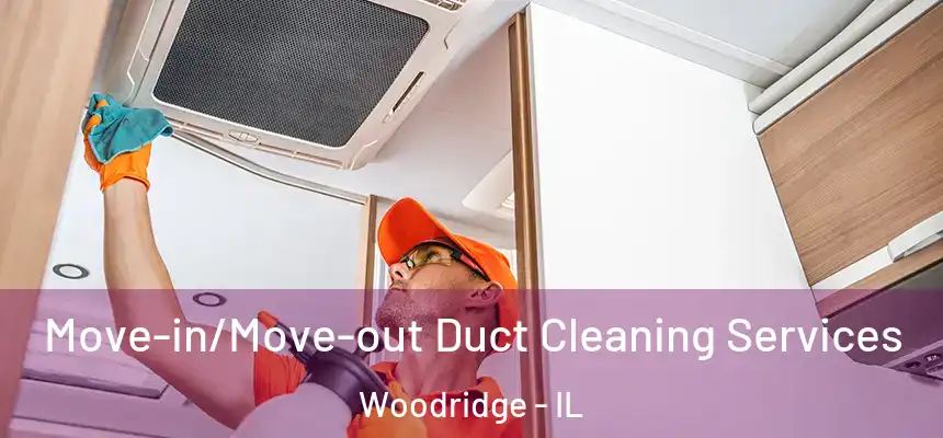  Move-in/Move-out Duct Cleaning Services Woodridge - IL