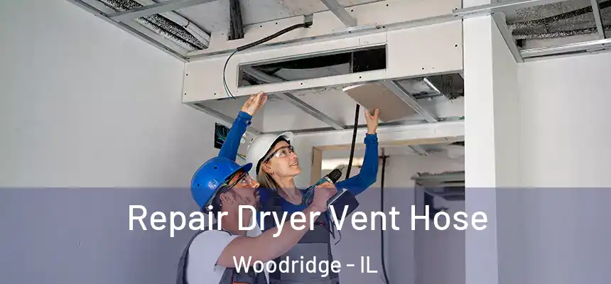 Repair Dryer Vent Hose Woodridge - IL