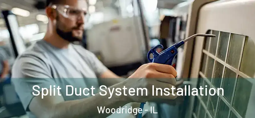  Split Duct System Installation Woodridge - IL